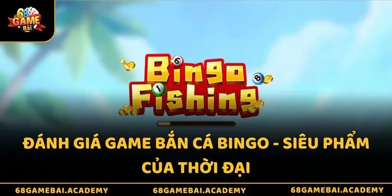 Đánh Giá Game Bắn Cá Bingo - Trò Chơi Hai Trong Một 3 Đánh giá game bắn cá Bingo - Siêu phẩm của thời đại