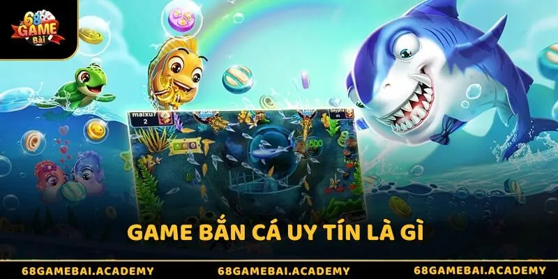 Top 5 Game Bắn Cá Uy Tín Đáng Chơi Nhất 2026 - Săn Cá Cực Đã 2 Game bắn cá uy tín là gì