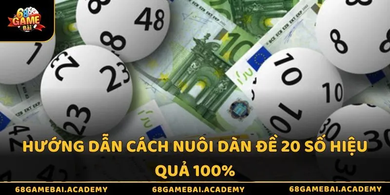 Hướng dẫn cách nuôi dàn đề 20 số hiệu quả 100% tại 68gamebai