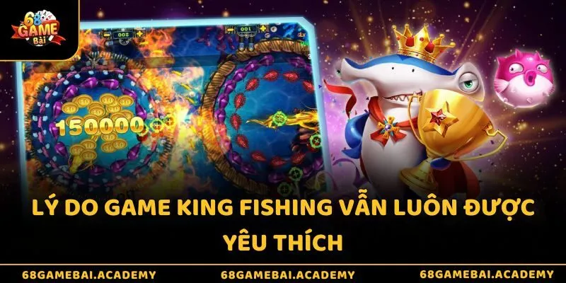 Lý do game King Fishing vẫn luôn được yêu thích
